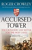 Accursed Tower: The Crusaders' Last Battle for the Holy Land Accursed Tower: The Crusaders' Last Battle for the Holy Land