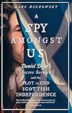A Spy Amongst Us: Daniel Defoe's Secret Service and the Plot to End Scottish Independence