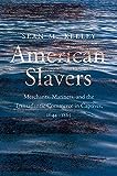 American Slavers: Merchants, Mariners, and the Transatlantic Commerce in Captives, 1644-1865