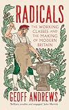 Radicals: The Working Classes and the Making of Modern Britain