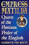 Empress Matilda: Queen of the Romans, Ruler of the English