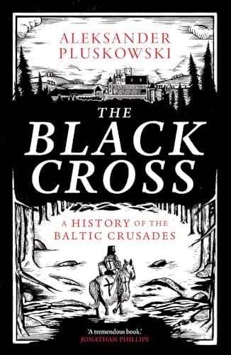 The Black Cross: A History of the Baltic Crusades
