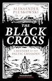 The Black Cross: A History of the Baltic Crusades