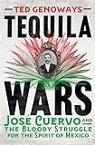 Tequila Wars: Josรฉ Cuervo and the Bloody Struggle for the Spirit of Mexico Tequila Wars: Josรฉ Cuervo and the Bloody Struggle for the Spirit of Mexico