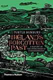 Ireland's Forgotten Past: A History of the Overlooked and Disremembered Ireland's Forgotten Past: A History of the Overlooked and Disremembered