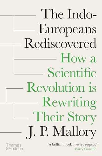 The Indo-Europeans Rediscovered: How a Scientific Revolution Is Rewriting Their Story The Indo-Europeans Rediscovered: How a Scientific Revolution Is Rewriting Their Story
