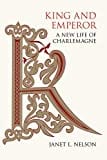 King and Emperor: A New Life of Charlemagne King and Emperor: A New Life of Charlemagne