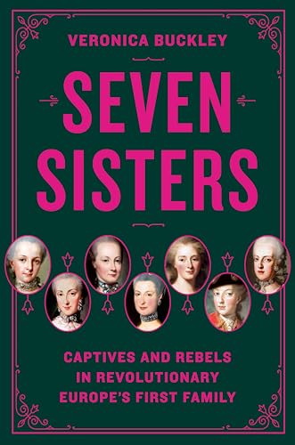 Seven Sisters: Captives and Rebels in Revolutionary Europe's First Family