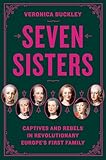 Seven Sisters: Captives and Rebels in Revolutionary Europe's First Family