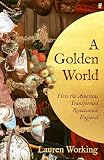 A Golden World: How the Americas Transformed Renaissance England