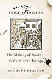Inky Fingers: The Making of Books in Early Modern Europe Inky Fingers: The Making of Books in Early Modern Europe