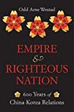 Empire and Righteous Nation: 600 Years of China-Korea Relations