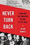 Never Turn Back: China and the Forbidden History of The 1980s