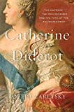 Catherine & Diderot: The Empress, the Philosopher, and the Fate of the Enlightenment Catherine & Diderot: The Empress, the Philosopher, and the Fate of the Enlightenment