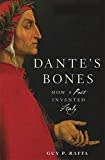 Danteโs Bones: How a Poet Invented Italy Danteโs Bones: How a Poet Invented Italy
