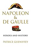 Napoleon and de Gaulle: Heroes and History Napoleon and de Gaulle: Heroes and History