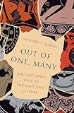 Out of One, Many: Ancient Greek Ways of Thought and Culture