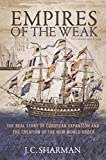 Empires of the Weak: The Real Story of European Expansion and the Creation of the New World Order Empires of the Weak: The Real Story of European Expansion and the Creation of the New World Order