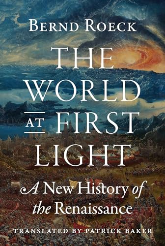 The World at First Light: A New History of the Renaissance The World at First Light: A New History of the Renaissance