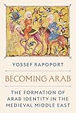 Becoming Arab: The Formation of Arab Identity in the Medieval Middle East