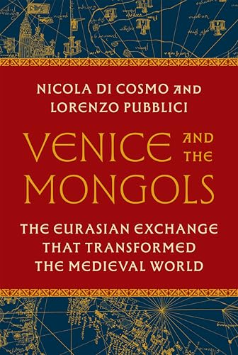 Venice and the Mongols: The Eurasian Exchange That Transformed the Medieval World