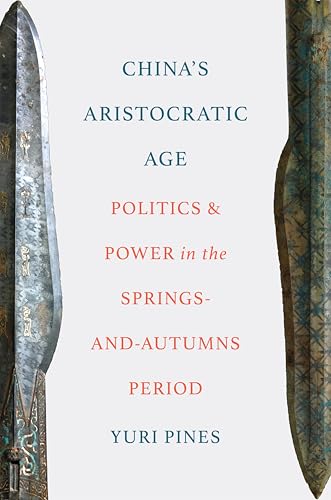 China's Aristocratic Age: Politics and Power in the Springs-and-Autumns Period