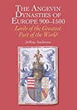 The Angevin Dynasties of Europe 900-1500: Lords of the Greatest Part of the World The Angevin Dynasties of Europe 900-1500: Lords of the Greatest Part of the World