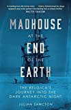 Madhouse at the End of the Earth: The Belgica’s Journey into the Dark Antarctic Night