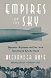 Empires of the Sky: Zeppelins, Airplanes, and Two Men's Epic Duel to Rule the World Empires of the Sky: Zeppelins, Airplanes, and Two Men's Epic Duel to Rule the World