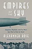 Empires of the Sky: Zeppelins, Airplanes, and Two Men's Epic Duel to Rule the World