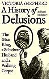 A History of Delusions: The Glass King, a Substitute Husband and a Walking Corpse