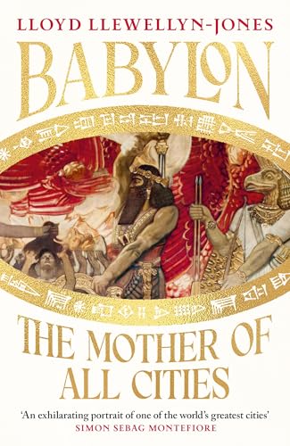 Babylon: The Legacy of the Greatest Metropolis of the Ancient World