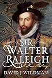 Sir Walter Raleigh: A New History