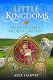 Little Kingdoms: An A-Z of Early Medieval Britain