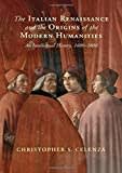 The Italian Renaissance and the Origin of the Humanities: An Intellectual History, 1400 to 1800