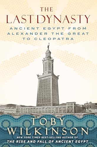 The Last Dynasty: Ancient Egypt from Alexander the Great to Cleopatra The Last Dynasty: Ancient Egypt from Alexander the Great to Cleopatra