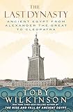The Last Dynasty: Ancient Egypt from Alexander the Great to Cleopatra The Last Dynasty: Ancient Egypt from Alexander the Great to Cleopatra