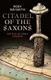 Citadel of the Saxons: The Rise of Early London Citadel of the Saxons: The Rise of Early London