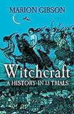 Witchcraft: A History in Thirteen Trials