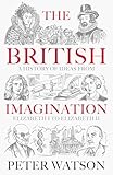 The British Imagination: A History of Ideas from Elizabeth I to Elizabeth II The British Imagination: A History of Ideas from Elizabeth I to Elizabeth II
