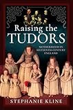 Raising the Tudors: Motherhood in Sixteenth-Century England Raising the Tudors: Motherhood in Sixteenth-Century England