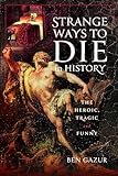 Strange Ways To Die In History: The Heroic, Tragic and Funny