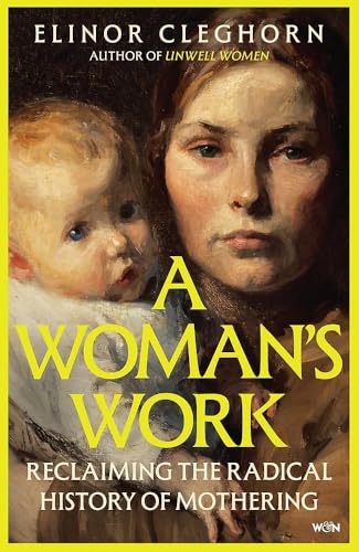 A Woman's Work: A History of Motherhood