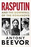 Rasputin: And the Downfall of the Romanovs
