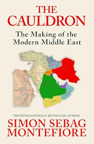 The Cauldron: The Making of the Modern Middle East