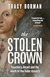 The Stolen Crown: Treachery, Deceit and the Death of the Tudor Dynasty