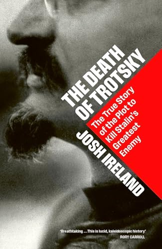 The Death of Trotsky: The True Story of the Plot to Kill Stalin's Greatest Enemy