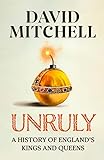 Unruly: A History of England's Kings and Queens