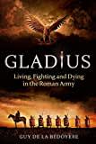 Gladius: Living, Fighting and Dying in the Roman Army