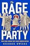 The Rage of Party: How Whig Versus Tory Made Modern Britain
